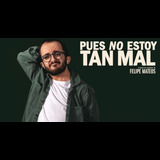 Felipe Mateos - Pues no estoy tan mal (Barcelona) Divendres 13 Desembre 2024