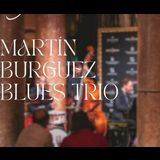 Martin Burguez Blues Trio Thursday 24 October 2024