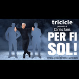 Per fi sol! Carles Sans From Thursday 23 January to Sunday 16 February 2025